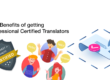 Learn and understand the key benefits of getting professional certified translators for your business translation needs.