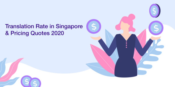 Find our more about translation rates in Singapore and Pricing Quotes for Translation services in 2020