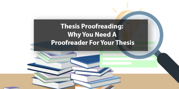Article on Thesis Proofreading: Why you need to hire a professional proofreader for your thesis